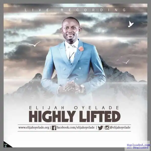 Elijah Oyelade - Highly Lifted